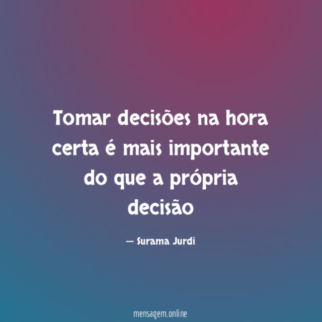 Tomar decisões na hora certa é mais importante do