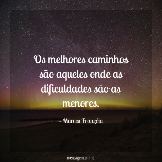 Os melhores caminhos são aqueles onde as dificuldades