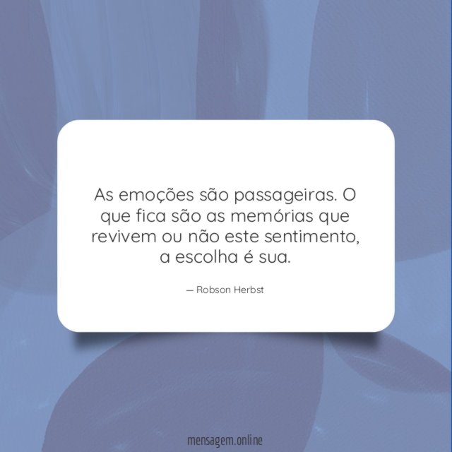 As emoções são passageiras