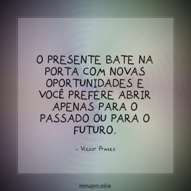 O presente bate na porta com novas oportunidades