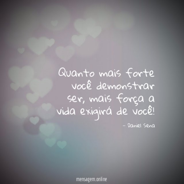 Quanto mais forte você demonstrar ser