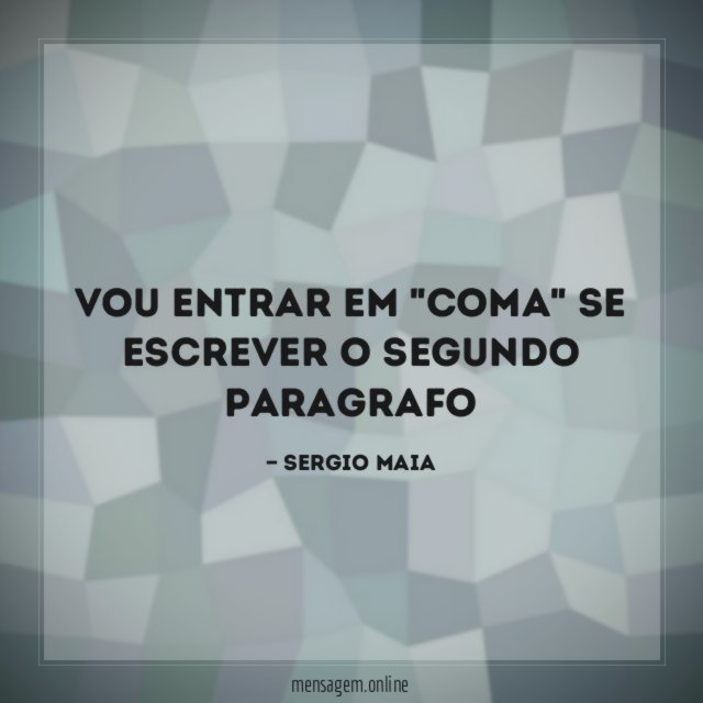 Vou entrar em "coma" se escrever o segundo paragrafo"