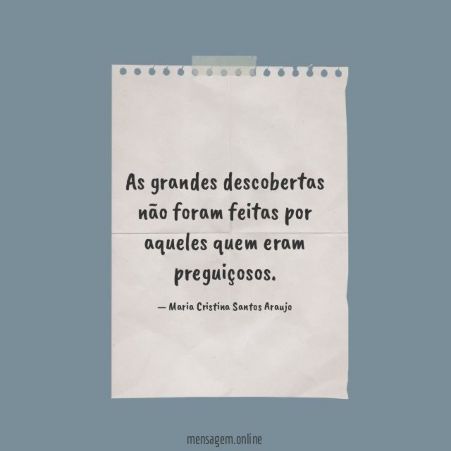 As grandes descobertas não foram feitas por aqueles
