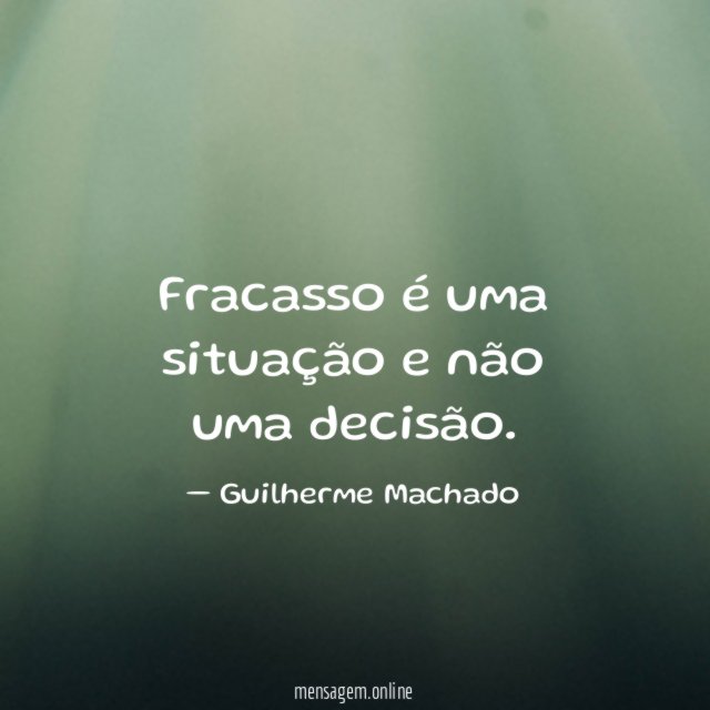 Fracasso é uma situação e não uma decisão