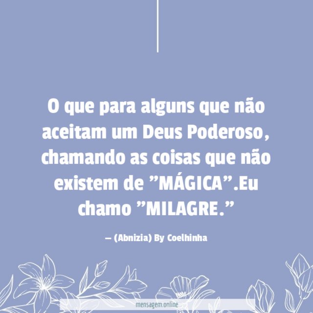 O que para alguns que não aceitam um Deus Poderoso, chamando as coisas que não existem de "MÁGICA".Eu chamo "MILAGRE."