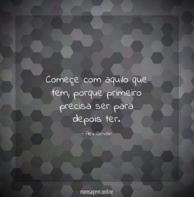 Começe com aquilo que tem
