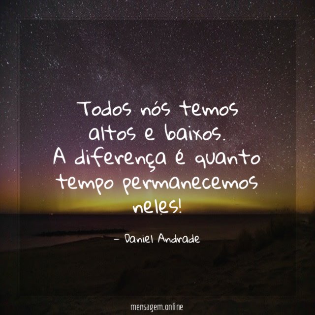 Todos nós temos altos e baixos