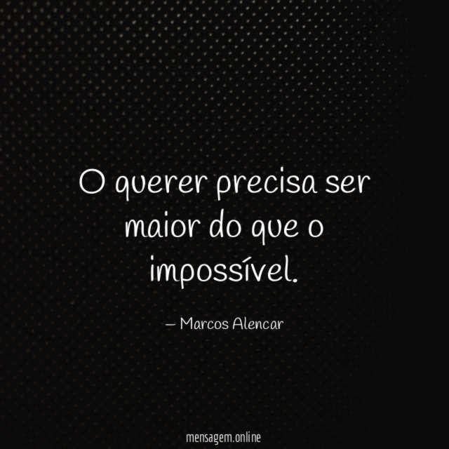 O querer precisa ser maior do que o impossível