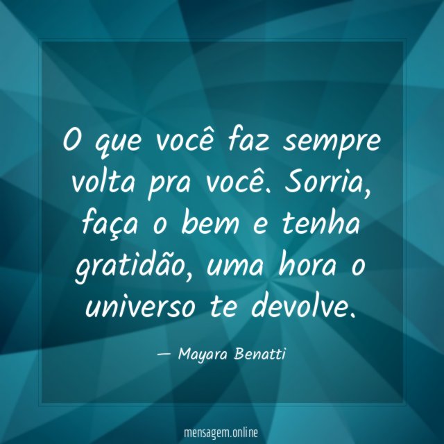 O que você faz sempre volta pra você