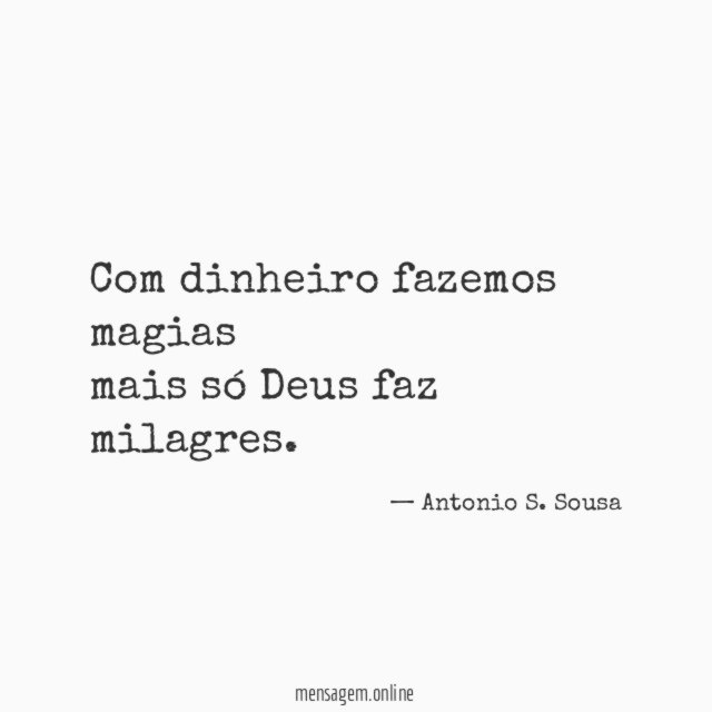 Com dinheiro fazemos magias mais só Deus faz milagres