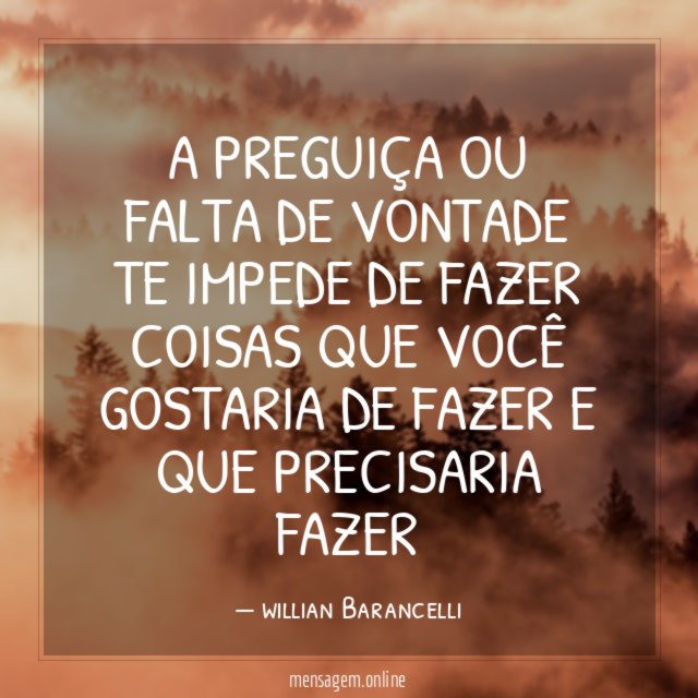 A preguiça ou falta de vontade te impede