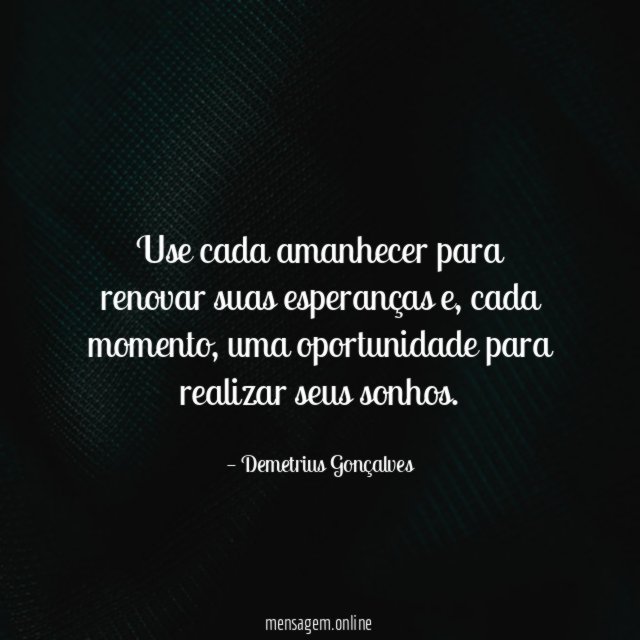 Use cada amanhecer para renovar suas esperanças