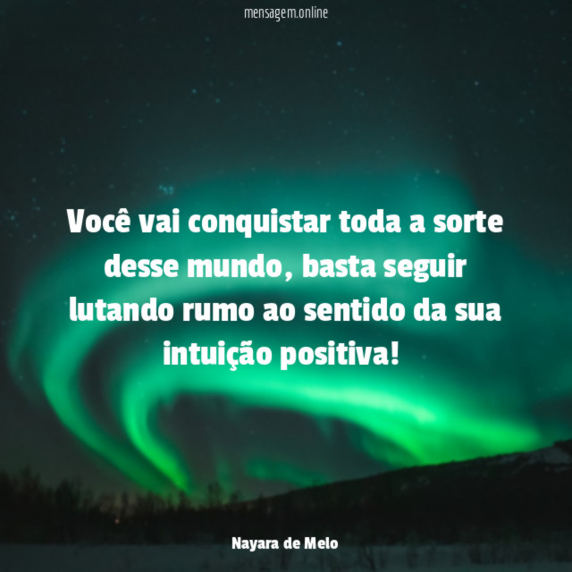 Você vai conquistar toda a sorte desse mundo
