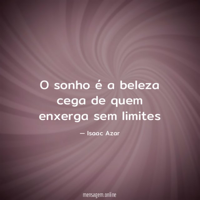 O sonho é a beleza cega de quem enxerga sem limites