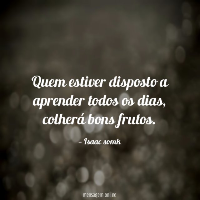 Quem estiver disposto a aprender todos os dias