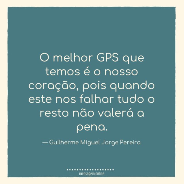 O melhor GPS que temos é o nosso coração