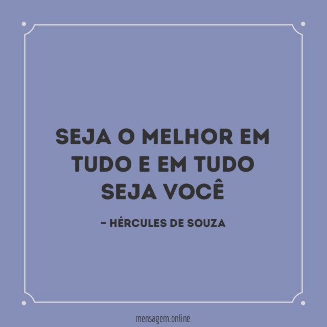 Seja o melhor em tudo e em tudo seja você