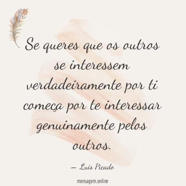 Se queres que os outros se interessem verdadeiramente