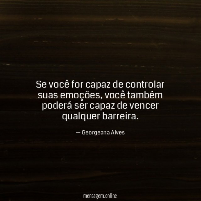 Se você for capaz de controlar suas emoções