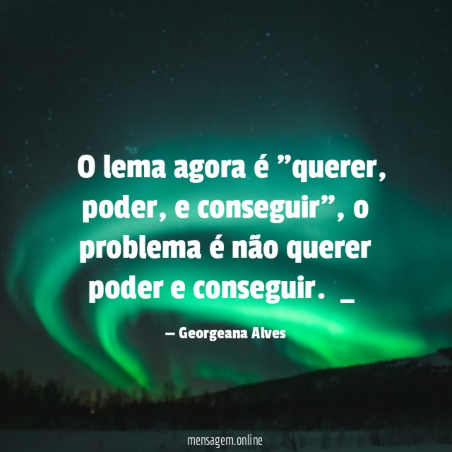 ۵ O lema agora é "querer