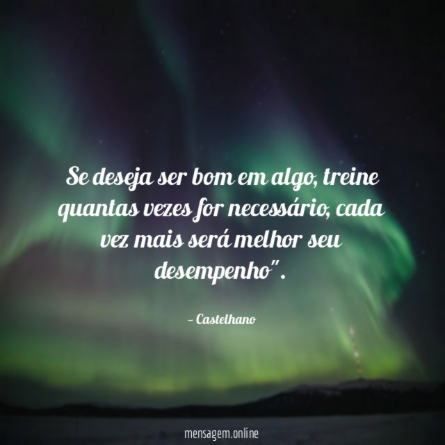 Se deseja ser bom em algo
