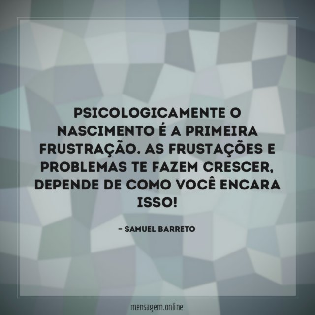 Psicologicamente o nascimento é a primeira frustração