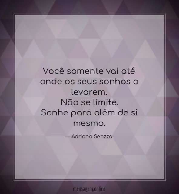 Você somente vai até onde os seus sonhos o levarem