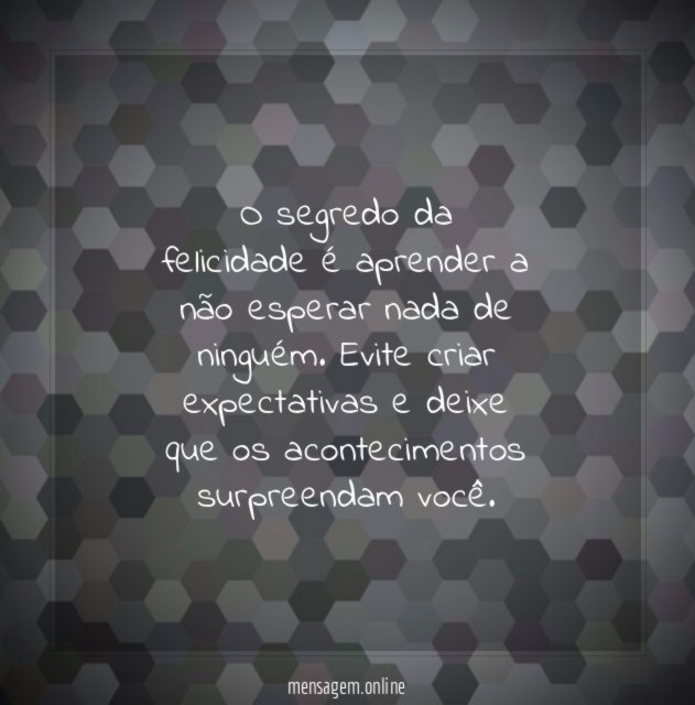 O segredo da felicidade é aprender a não