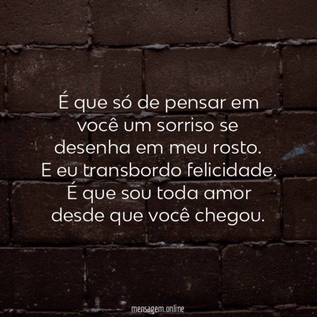 É que só de pensar em você um