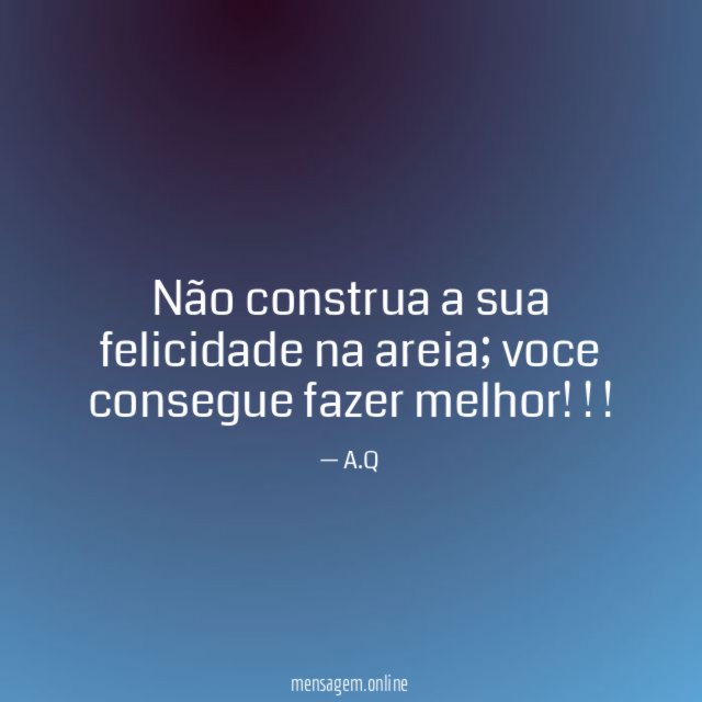 Não construa a sua felicidade na areia