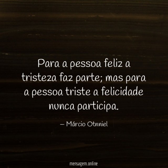 Para a pessoa feliz a tristeza faz parte