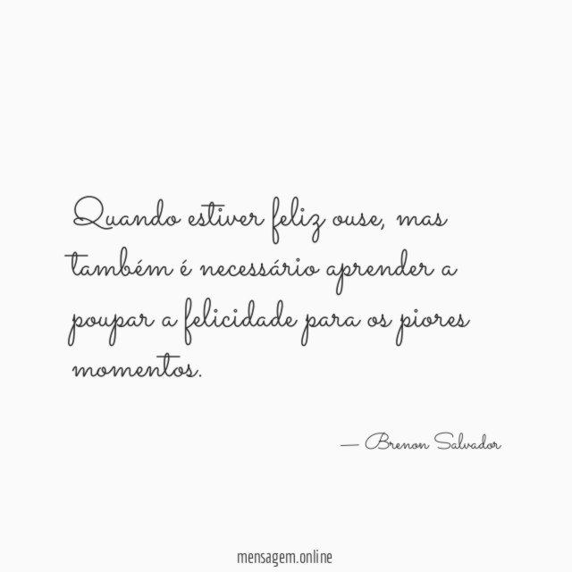 Quando estiver feliz ouse