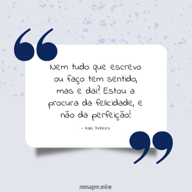 Nem tudo que escrevo ou faço tem sentido
