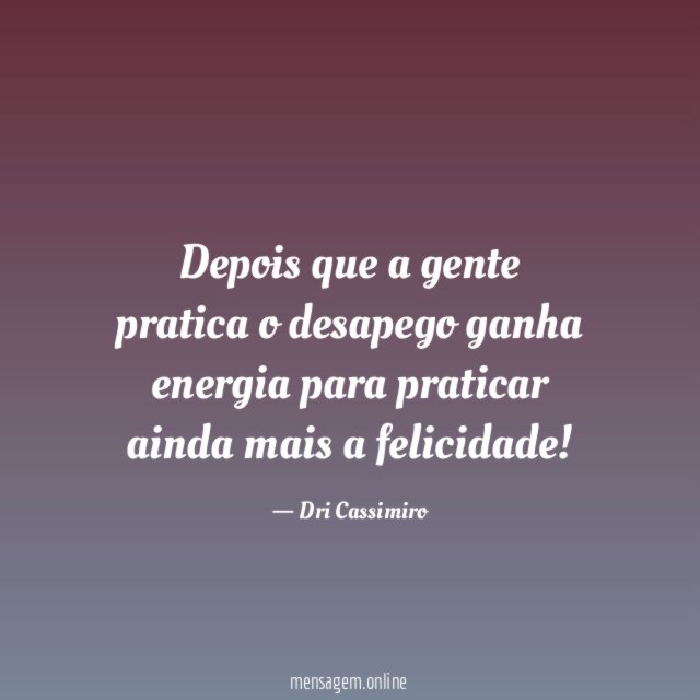 Depois que a gente pratica o desapego ganha