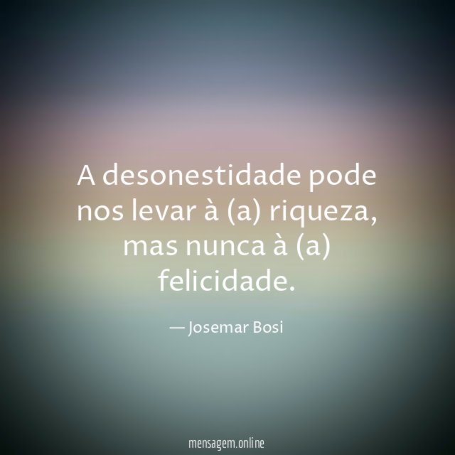 A desonestidade pode nos levar à (a) riqueza