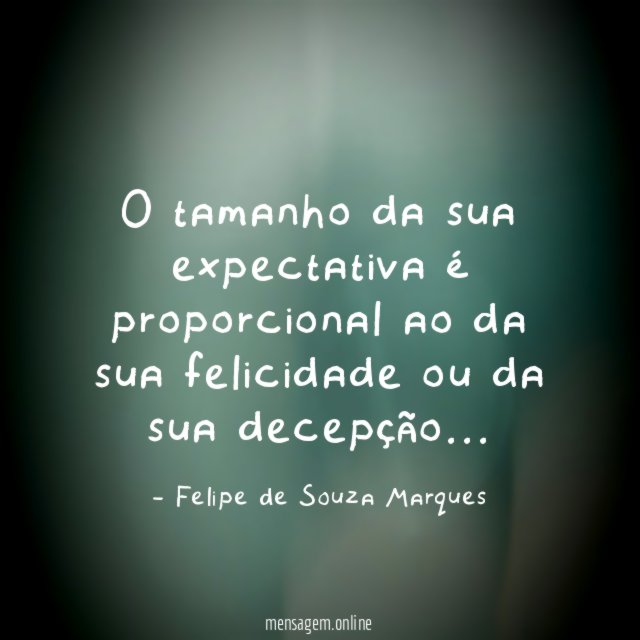 O tamanho da sua expectativa é proporcional ao