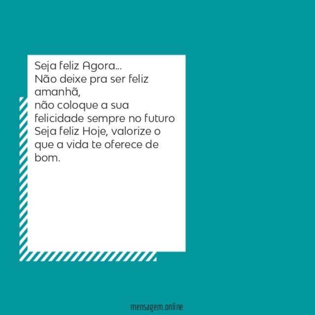 Seja feliz Agora…