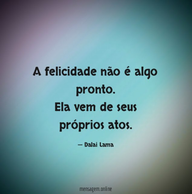 A felicidade não é algo pronto
