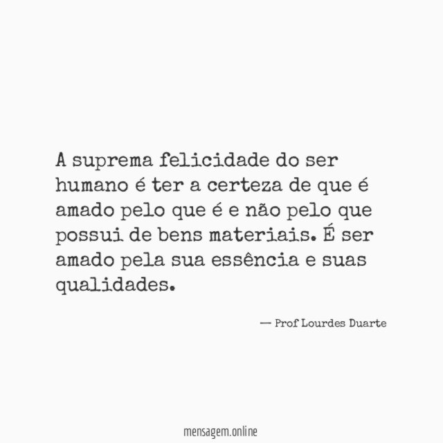 A suprema felicidade do ser humano é ter