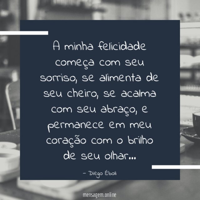 A minha felicidade começa com seu sorriso