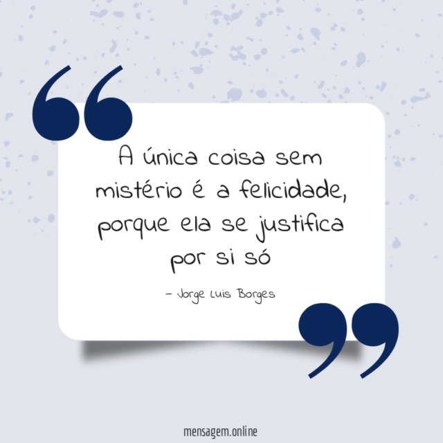 A única coisa sem mistério é a felicidade