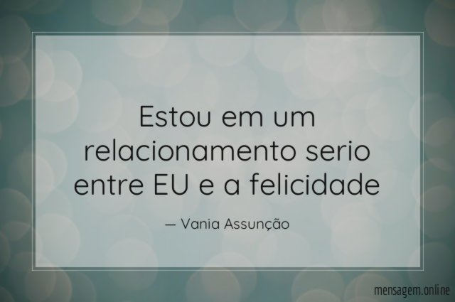 Estou em um relacionamento serio entre EU e a felicidade