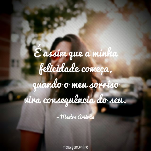 É assim que a minha felicidade começa