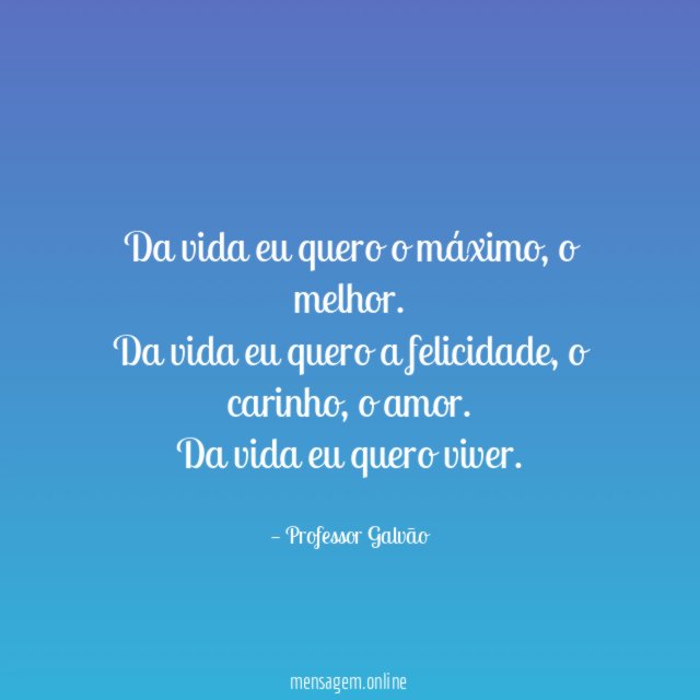 Da vida eu quero o máximo