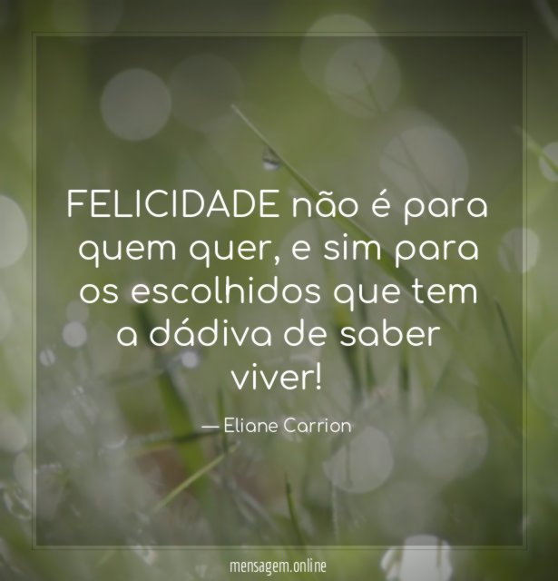 FELICIDADE não é para quem quer