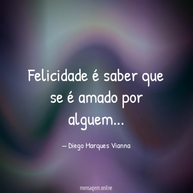 Felicidade é saber que se é amado por alguem