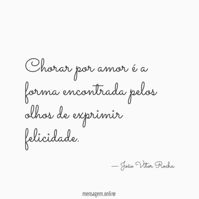 Chorar por amor é a forma encontrada pelos olhos de exprimir felicidade