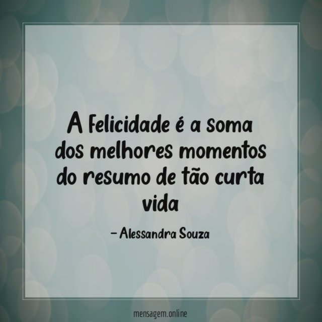 A felicidade é a soma dos melhores momentos