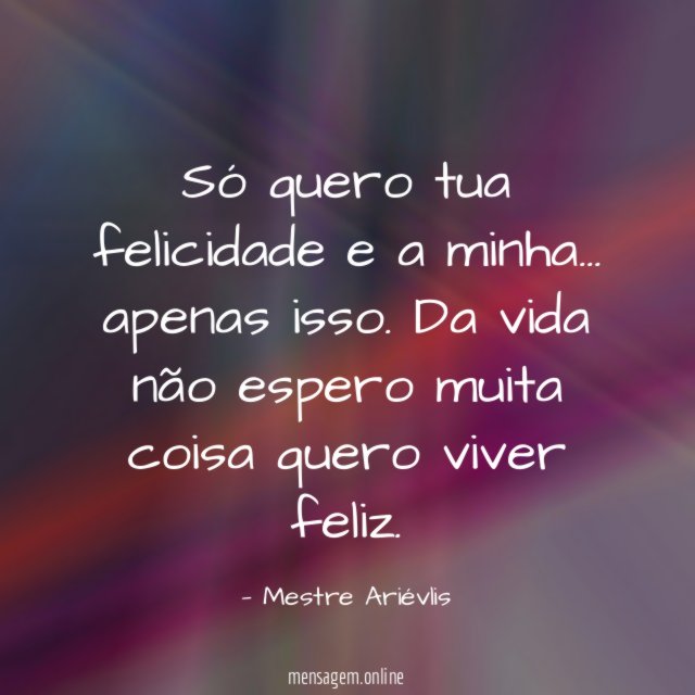 Só quero tua felicidade e a minha