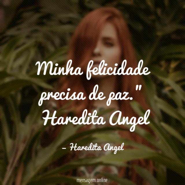 "Minha felicidade precisa de paz."